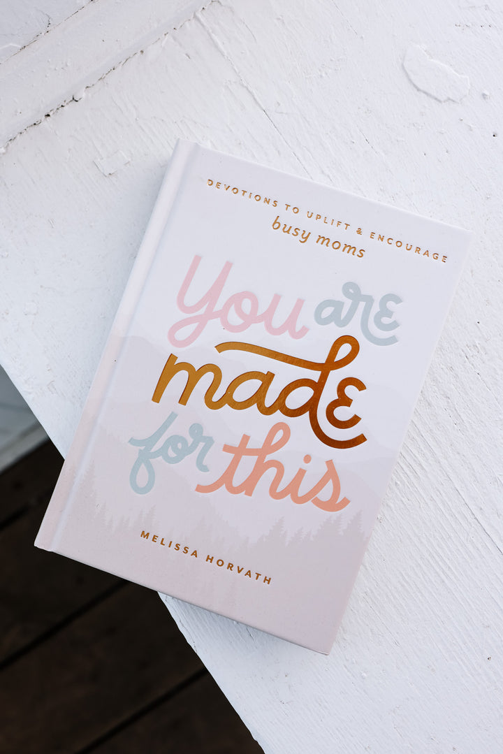 You Are Made For This: Devotions To Uplift & Encourage Moms