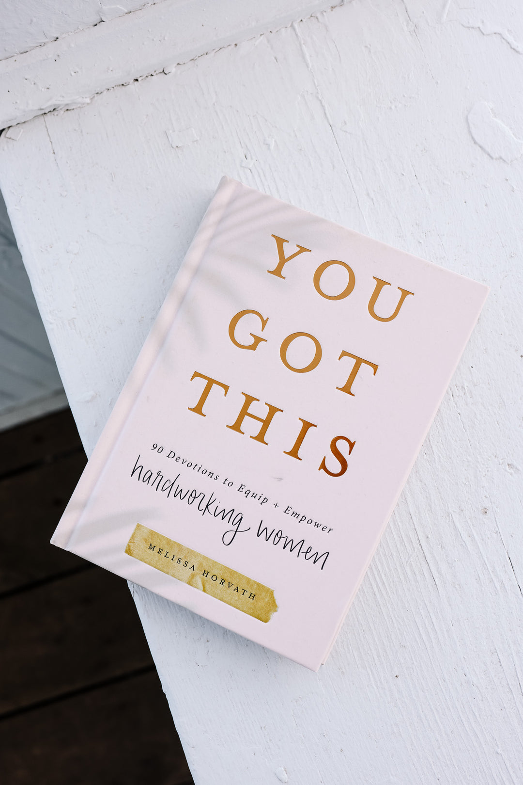 You Got This: 90 Devotions to Empower Hardworking Women